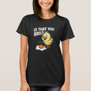 T-shirt Est-ce toi, frère, poulet œuf frit drôle