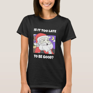 T-shirt Est-Il Trop Tard Pour Être Bon U2013 Père Noël Fun