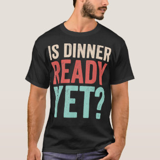T-shirt Est Le Dîner Prêt Mais Drôle Humour Nourriture Out