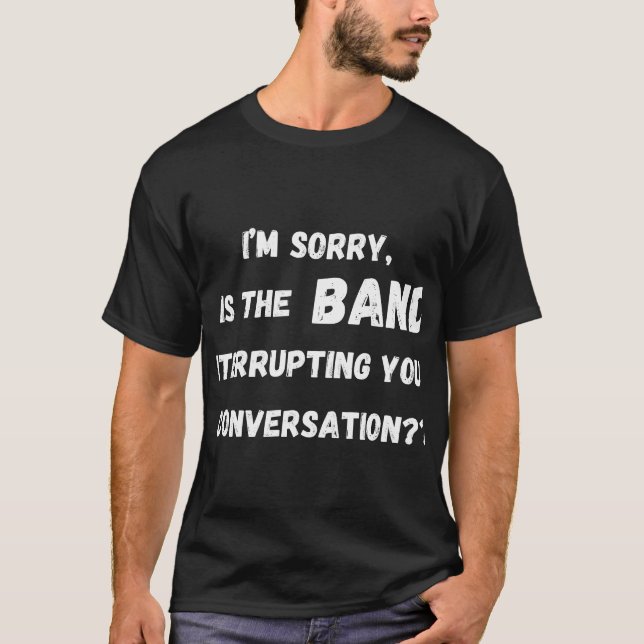 T-shirt est le groupe qui interrompt votre conversation (Devant)