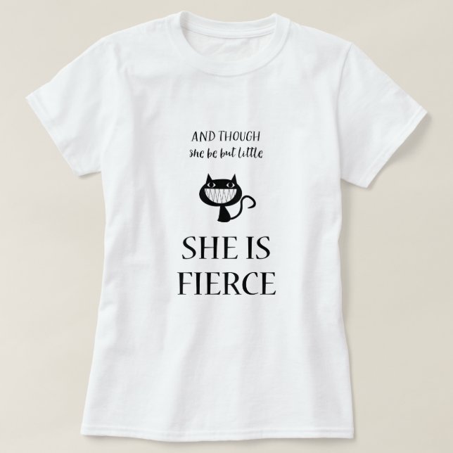 T-shirt Et Bien Qu'Elle Soit Si Petite, Elle Est Chat Féro (Design devant)