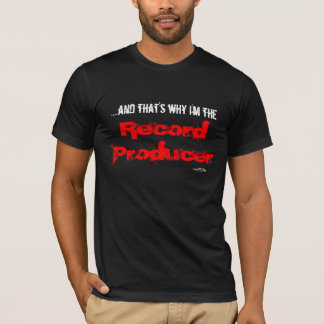 T-shirt ….et c'est pourquoi je suis le producteur record