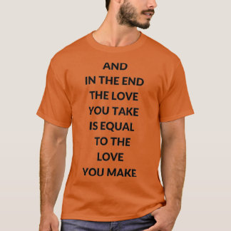 T-SHIRT ET EN FIN DE COMPTE, L'AMOUR QUE VOUS PRENEZ EST É