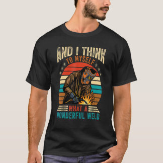 T-shirt Et Je Pense À Moi-Même Quel Merveilleux Soudage