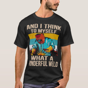 T-shirt Et Je Pense À Moi-Même Quel Merveilleux Soudeur De