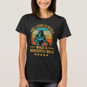 T-shirt Et je pense à moi-même quelle merveilleuse soudure