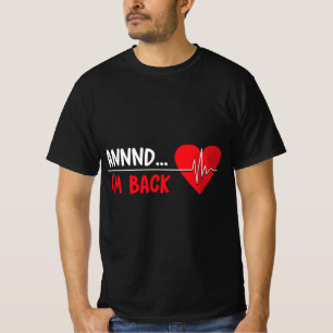 T-shirt Et je suis de retour - Funny Heart Attack Survivor