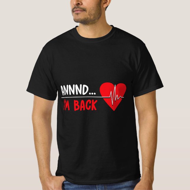 T-shirt Et je suis de retour - Funny Heart Attack Survivor (Devant)