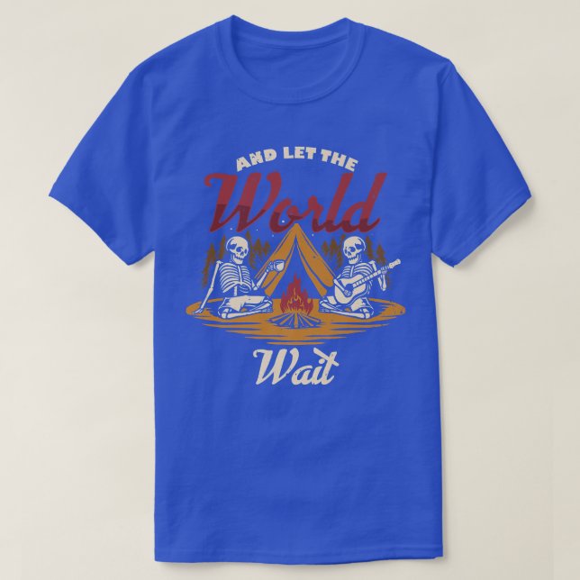 T-shirt Et Laissez Le Monde Attendre Camping Camper Campfi (Design devant)