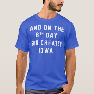 T-shirt Et le 8ème jour, Dieu créa IOWA