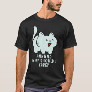 T-shirt Et pourquoi devrais-je me soucier du chat sarcasti