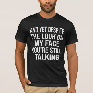 T-shirt Et pourtant malgré le regard sur mon visage Drôle