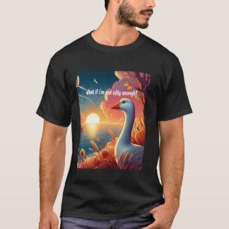 T-shirt et si je ne suis pas assez idiot Silly Goose médit