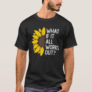 T-shirt Et Si Tout Fonctionnait Avec Citation Florale