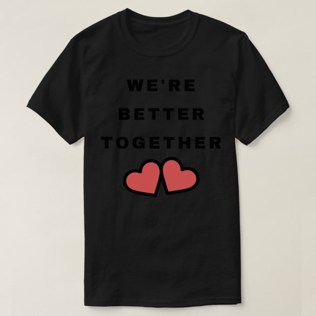 T-shirt Étaient Mieux Ensemble Cute Valentines Jour Concep (Design devant)
