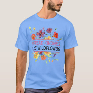 T-shirt Étaler la gentillesse comme les Fleurs sauvages -