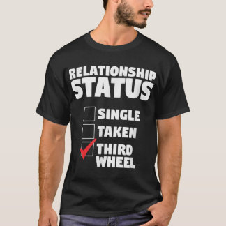 T-shirt État de la relation Troisième roue Drôle Humour si