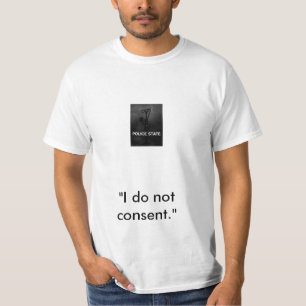 T-shirt État policier, "je ne consens pas. "
