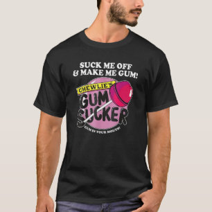 T-shirt Éteins-Moi Et Fais-Moi Gum Chewlieu2019s Gum Suck