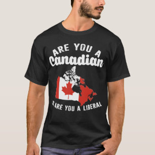 T-shirt Êtes-Vous Canadien Ou Libéral ?