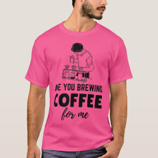 T-shirt Êtes-Vous En Train De Brûler Du Café Pour Me Class