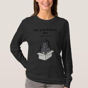 T-shirt Êtes-vous en train de me chatonner juste maintenan