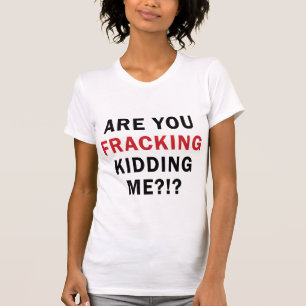 T-shirt Êtes-vous FRACKING me badinant ? ! ? - La lumière