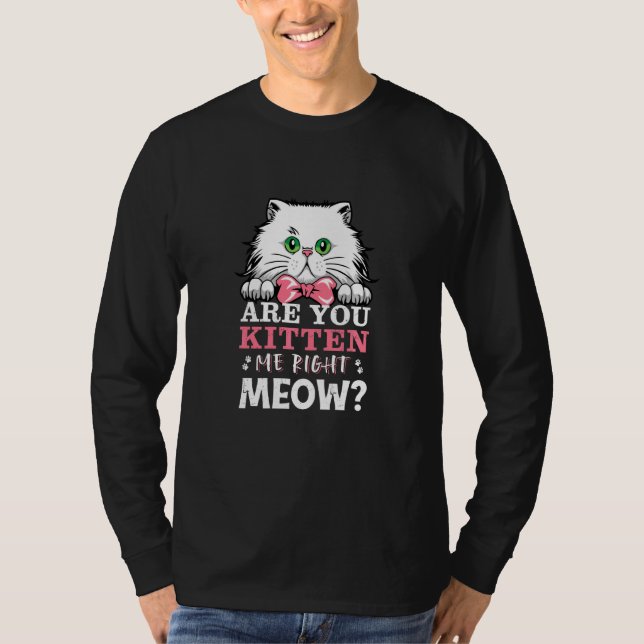 T-shirt Êtes-Vous Kitten Me Droite Chat Meow Merchandise C (Devant)