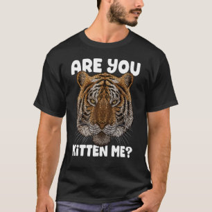 T-shirt Êtes-Vous Kitten Me Tiger Big Chat Animal Mème Sau