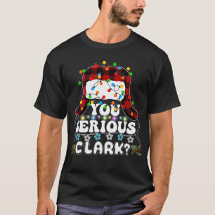 T-shirt Êtes-Vous Sérieux Clark T Drôle Citation de Noël V