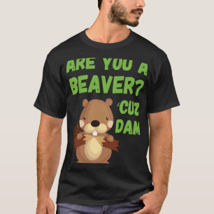 T-shirt Êtes-Vous Un Beaver 'Cuz Dam Citation Ligne De Pri