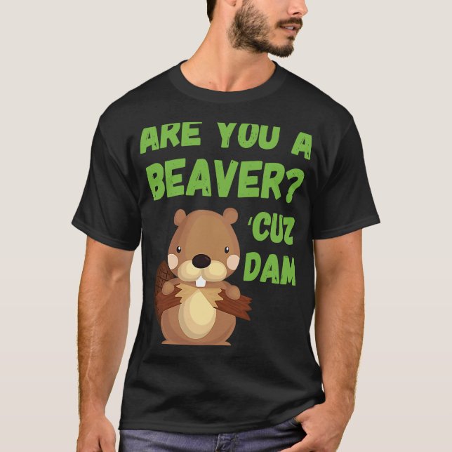 T-shirt Êtes-Vous Un Beaver 'Cuz Dam Citation Ligne De Pri (Devant)