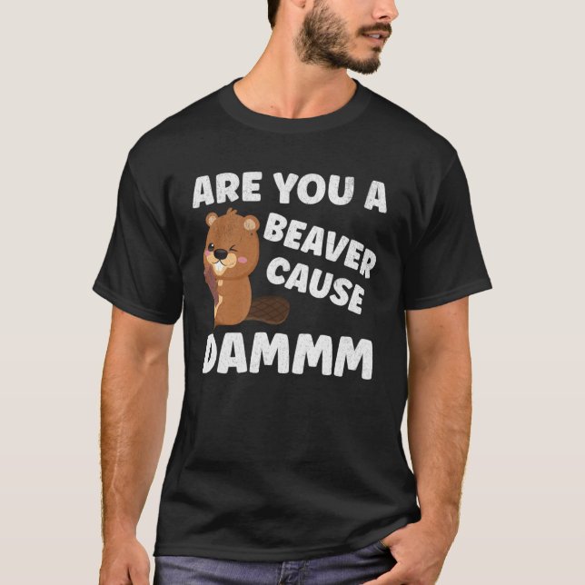 T-shirt Êtes-Vous Un Castor Cause Dammm Beaver Pun (Devant)
