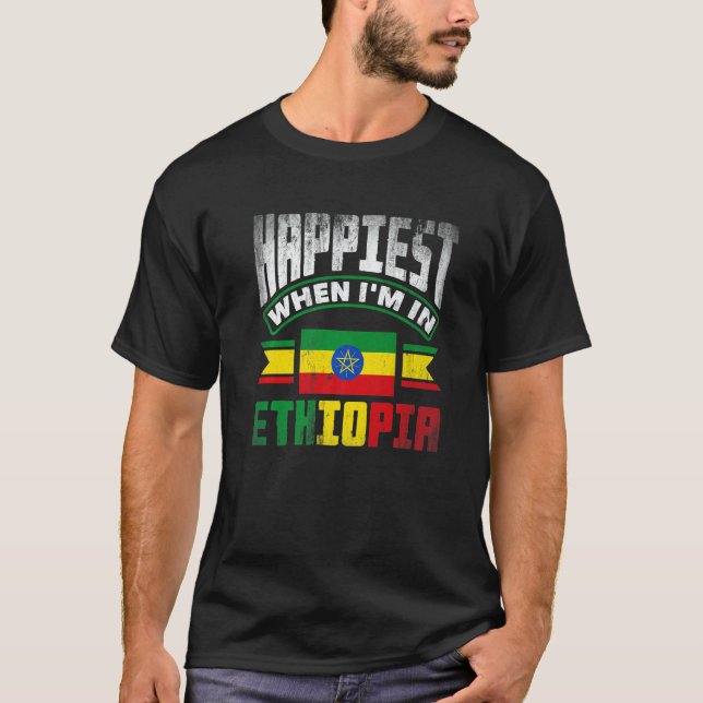 T-shirt Ethiopia Ethiopian Happiest When Im In Ethiopia   (Devant)