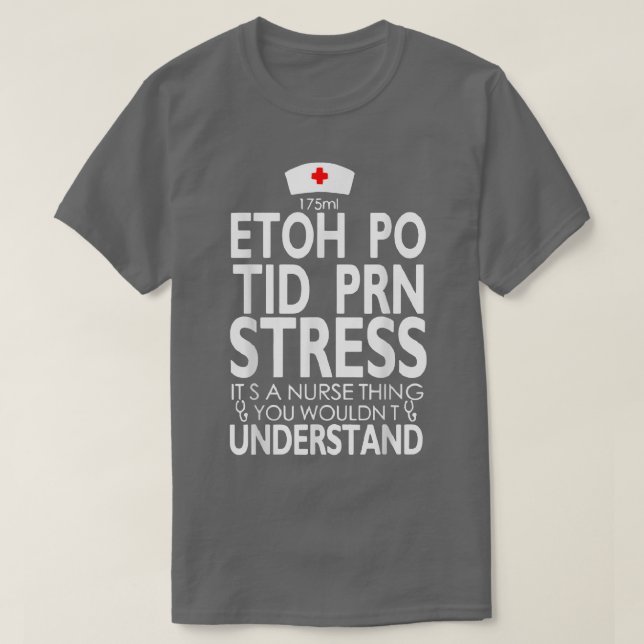 T-shirt Etoh Po Tid Prn Stress Its A Nurse Thing You Would (Design devant)