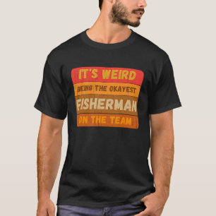 T-shirt Étrange d'être le pêcheur le plus correct de l'équ