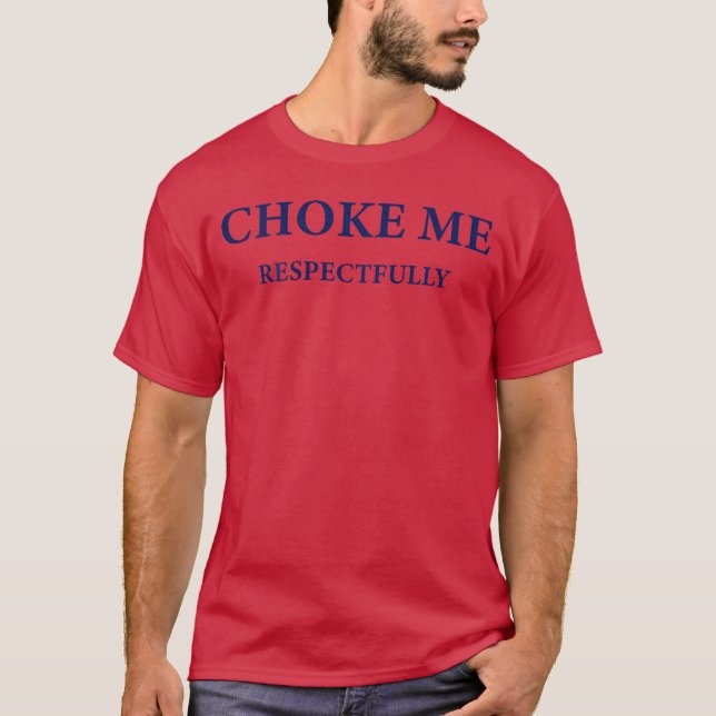 T-shirt Étrangler dans le dos Respectueusement Mème Drôle  (Devant)