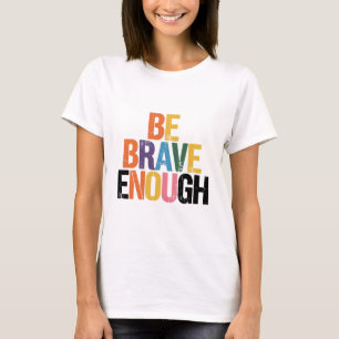 T-shirt Être assez courageux