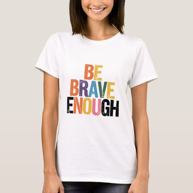 T-shirt Être assez courageux (Devant)