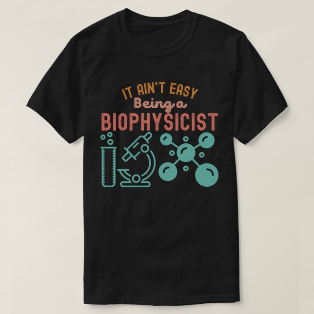 T-shirt Être biophysicien n'est pas facile (Design devant)