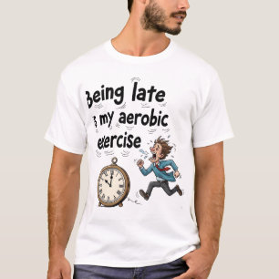 T-shirt Être en retard est mon cardio