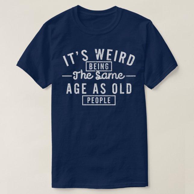 T-shirt Être étrange être l'âge de la SAme en tant que per (Design devant)