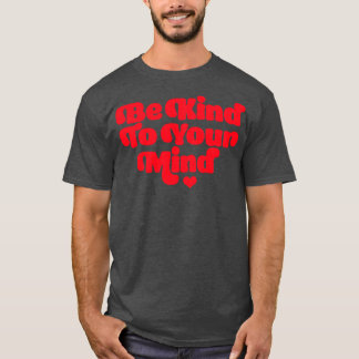 T-shirt Être gentil avec votre esprit, la santé mentale, l