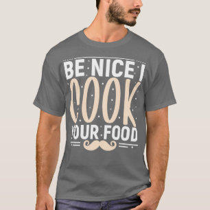 T-shirt être gentil je cuisine votre nourriture drôle cuis