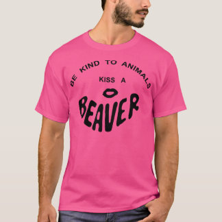 T-SHIRT ÊTRE GENTIL POUR LES ANIMAUX KISS A BEAVER