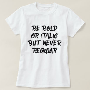 T-shirt Être gras ou italique
