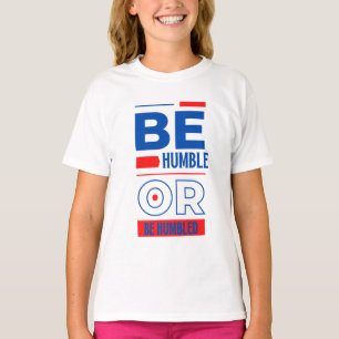T-shirt Être Humble ou être une fille Humbled