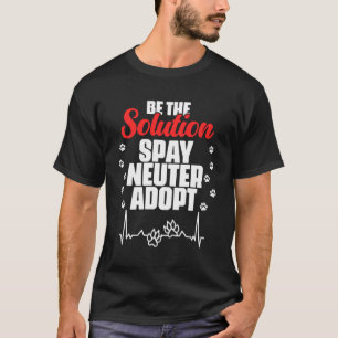 T-shirt Être la solution Spay Neuter Adopter Animal