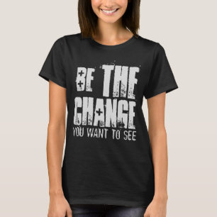 T-SHIRT ÊTRE LE CHANGEMENT QUE VOUS VOULEZ VOIR