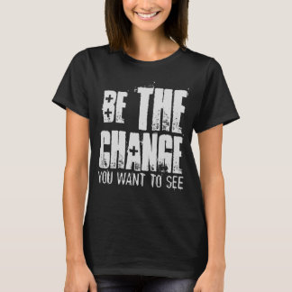 T-SHIRT ÊTRE LE CHANGEMENT QUE VOUS VOULEZ VOIR